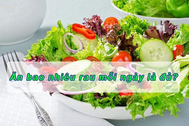 Bạn có biết ăn bao nhiêu rau mỗi ngày là đủ?