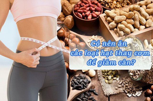 Ăn các loại hạt thay cơm trong thời gian ăn kiêng – Nên hay không?