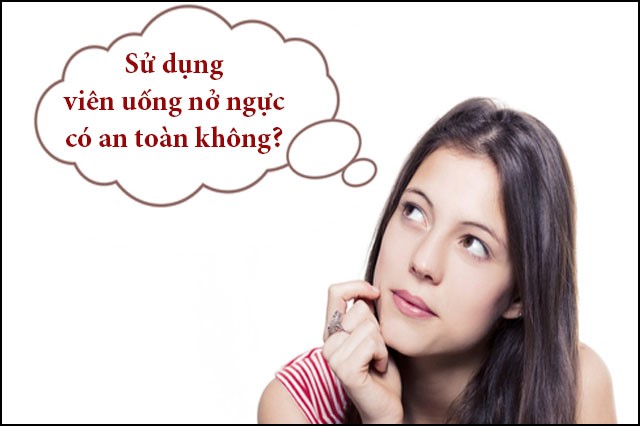 Nhiều người vẫn còn hoài nghi việc sử dụng viên uống nở ngực có an toàn không