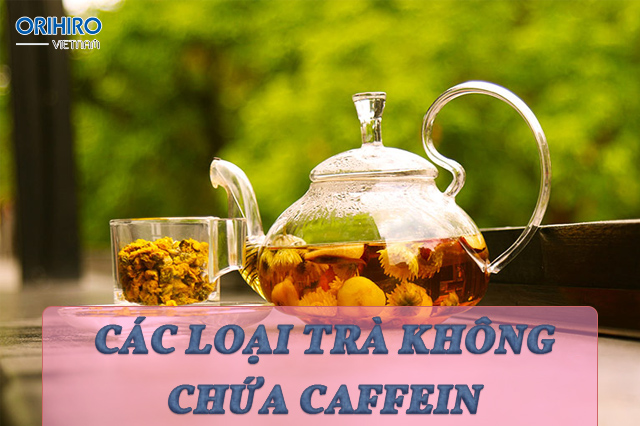 Các loại trà không chứa Caffein cực tốt cho sức khỏe