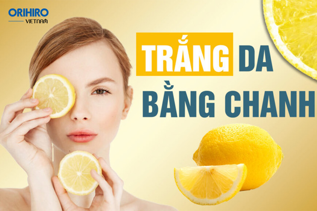 Mách bạn các cách làm trắng da bằng chanh an toàn và hiệu quả