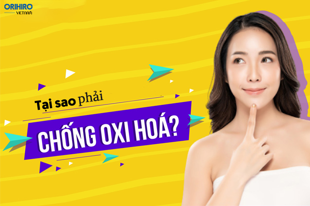 Tại sao phải chống Oxy hóa da? Chất chống Oxy hóa da là gì?