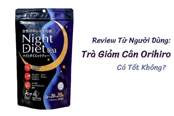 Review Thực Tế Từ Người Dùng: Trà Giảm Cân Orihiro Có Tốt Không?
