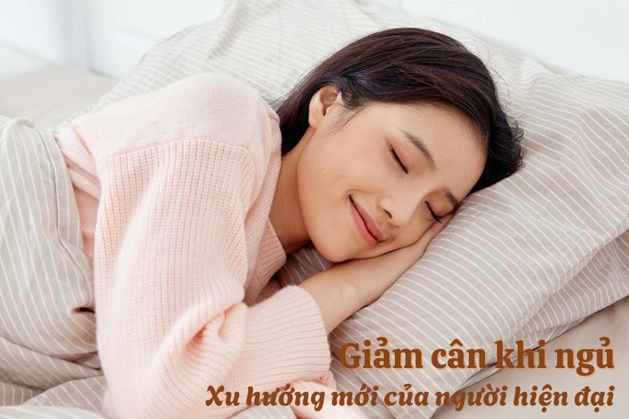 Giảm Cân Khi Ngủ - Xu Hướng Mới Của Người Hiện Đại