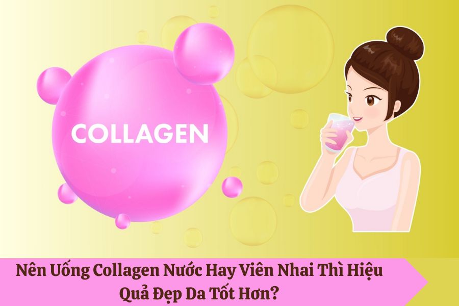 Nên Uống Collagen Nước Hay Viên Nhai Thì Hiệu Quả Đẹp Da Tốt Hơn